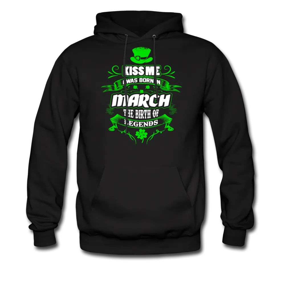 Kiss Me I Was Born In March The Birth Of Legends Men's Hoodie